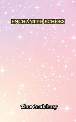 Enchanted Echoes - Thor Castlebury - cover