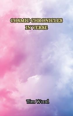 Cosmic Chronicles in Verse - Tim Wood - cover