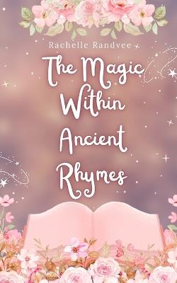 The Magic Within Ancient Rhymes - Rachelle Randvee - cover