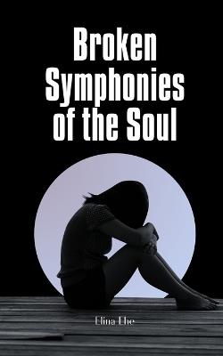 Broken Symphonies of the Soul - Elina Ehe - cover