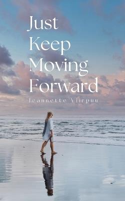 Just Keep Moving Forward - Jeannette Viirpuu - cover