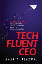 Tech Fluent CEO: Build and Lead Extraordinary Digital Companies, Without Being a Tech Nerd