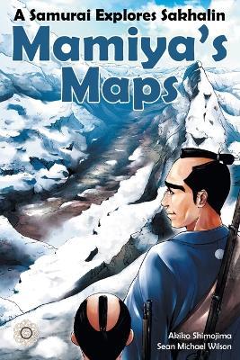 Mamiya's Maps: A Samurai Explores Sakhalin - Sean Michael Wilson - cover