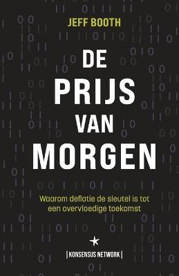De Prijs van Morgen: Waarom deflatie de sleutel is tot een overvloedige toekomst - Jeff Booth - cover