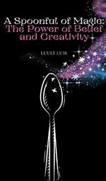 A Spoonful of Magic: The Power of Belief and Creativity