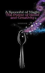 A Spoonful of Magic: The Power of Belief and Creativity