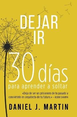 Dejar Ir: 30 d?as para aprender a soltar - Daniel J Martin - cover