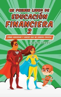 Mi Primer Libro de Educación Financiera 2: Cómo ahorrar y hacer que mi dinero crezca - Floren Verdú - cover