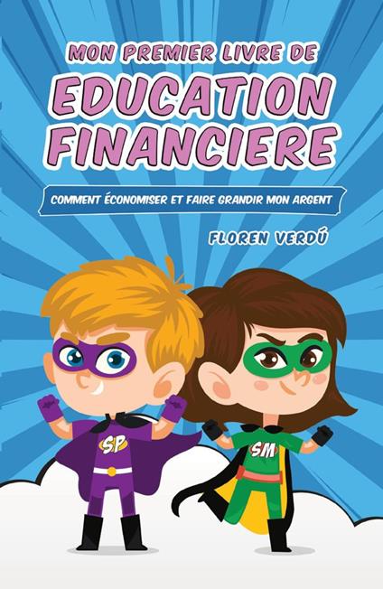 MON PREMIER LIVRE DE EDUCATION FINANCIERE: Comment économiser et faire grandir mon argent - Floren Verdú - ebook