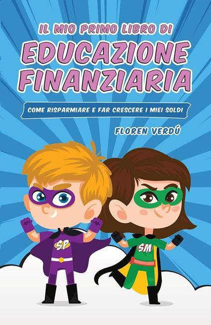 IL MIO PRIMO LIBRO DI EDUCAZIONE FINANZIARIA: Come risparmiare e far crescere i miei soldi - Floren Verdú - ebook