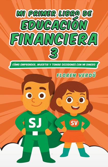 Mi primer libro de educacio´n financiera 3: Cómo emprender, invertir y tomar decisiones con mi dinero - Floren Verdú - ebook