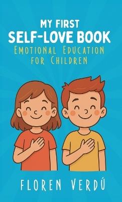 My First Self-Love Book: Emotional Education for Children - Floren Verdú - cover