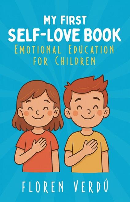 MY FIRST SELF-LOVE BOOK: Emotional Education for Children - Floren Verdú - ebook