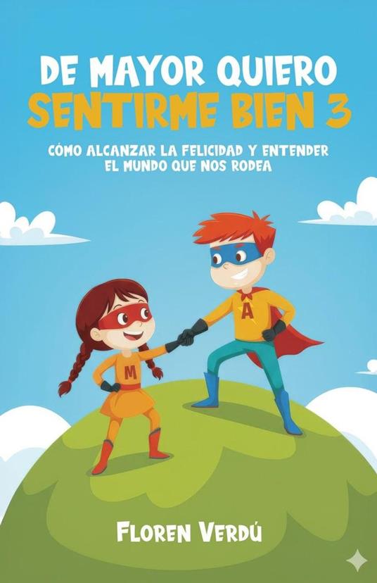 DE MAYOR QUIERO SENTIRME BIEN 3: Cómo alcanzar la felicidad y entender el mundo que nos rodea - Floren Verdú - ebook