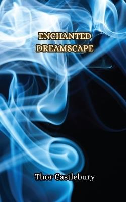 Enchanted Dreamscape - Thor Castlebury - cover