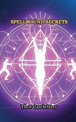 Spellbound Secrets - Thor Castlebury - cover