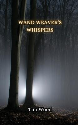 Wand Weaver's Whispers - Tim Wood - cover
