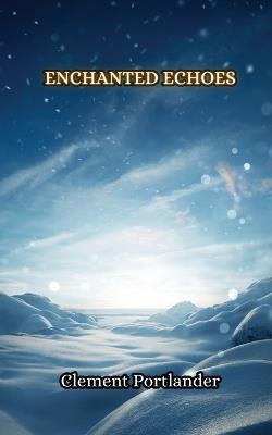 Enchanted Echoes - Clement Portlander - cover