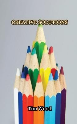 Creative Solutions - Tim Wood - cover