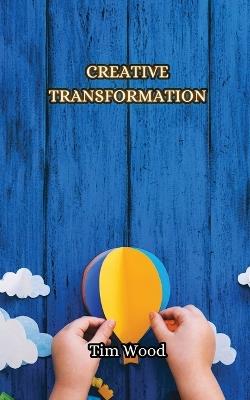 Creative Transformation - Tim Wood - cover