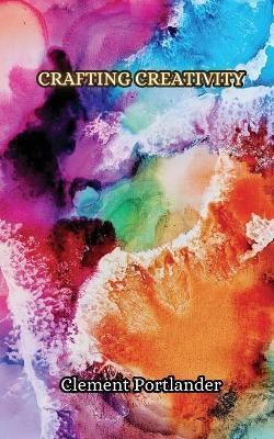 Crafting Creativity - Clement Portlander - cover