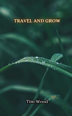 Travel and Grow - Tim Wood - cover