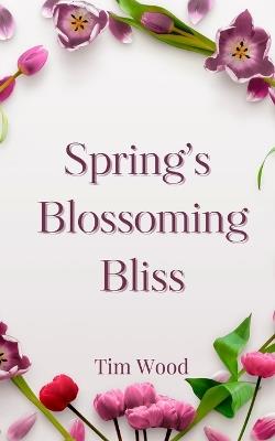 Spring's Blossoming Bliss - Tim Wood - cover