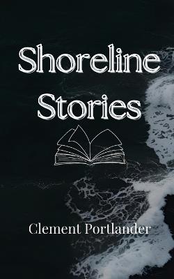 Shoreline Stories - Clement Portlander - cover
