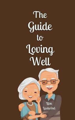The Guide to Loving Well - Liisu Laulurind - cover