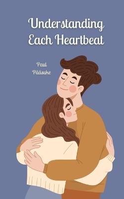 Understanding Each Heartbeat - Paul Pääsuke - cover