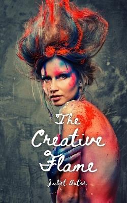 The Creative Flame - Juliet Astor - cover