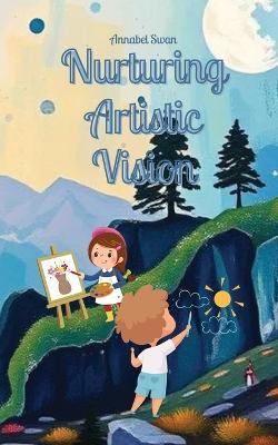 Nurturing Artistic Vision - Annabel Swan - cover