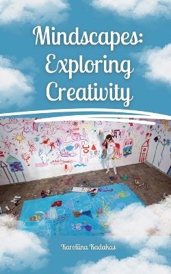 Mindscapes: Exploring Creativity - Karoliina Kadakas - cover