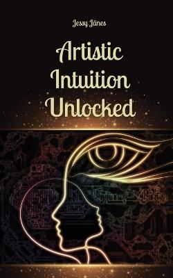 Artistic Intuition Unlocked - Jessy Jänes - cover