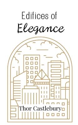 Edifices of Elegance - Thor Castlebury - cover
