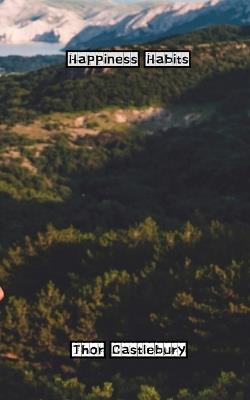 Happiness Habits - Thor Castlebury - cover