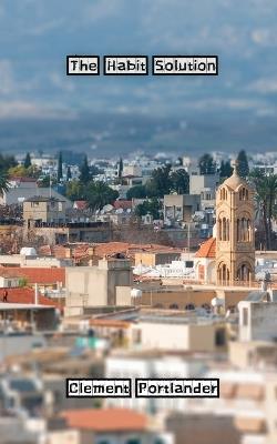 The Habit Solution - Clement Portlander - cover