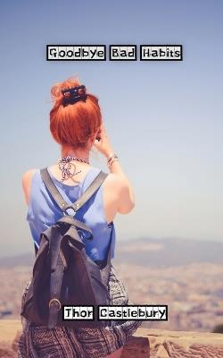 Goodbye Bad Habits - Thor Castlebury - cover