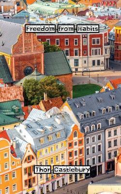 Freedom from Habits - Thor Castlebury - cover