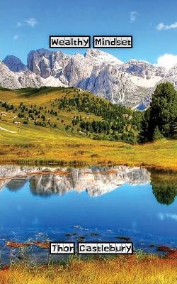 Wealthy Mindset - Thor Castlebury - cover