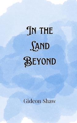 In the Land Beyond - Gideon Shaw - cover