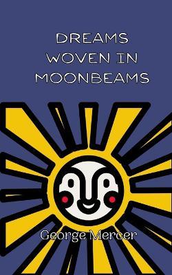 Dreams Woven in Moonbeams - George Mercer - cover