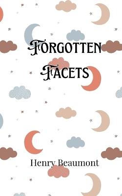 Forgotten Facets - Henry Beaumont - cover