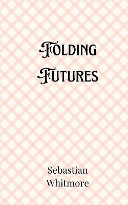 Folding Futures - Sebastian Whitmore - cover