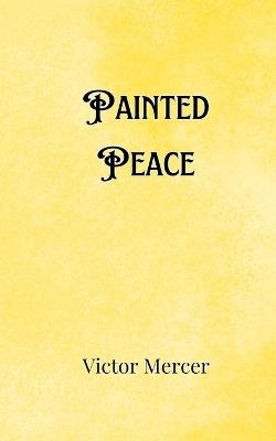 Painted Peace - Victor Mercer - cover