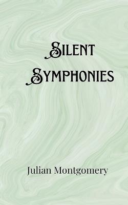 Silent Symphonies - Julian Montgomery - cover