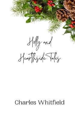 Holly and Hearthside Tales - Charles Whitfield - cover