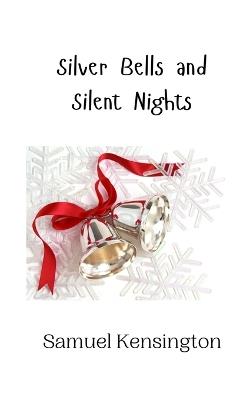 Silver Bells and Silent Nights - Samuel Kensington - cover