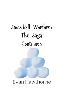 Snowball Warfare: The Saga Continues - Evan Hawthorne - cover