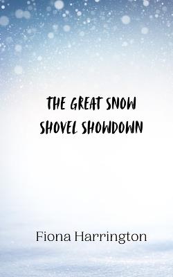 The Great Snow Shovel Showdown - Fiona Harrington - cover